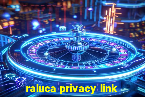 raluca privacy link